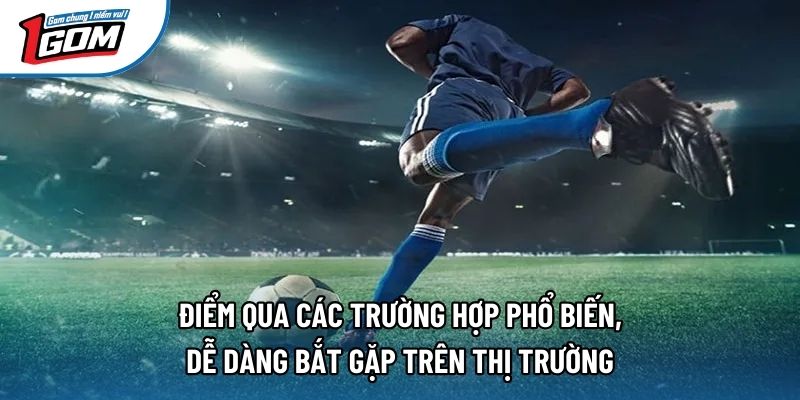 Điểm qua các trường hợp phổ biến, dễ dàng bắt gặp trên thị trường Điểm qua các trường hợp phổ biến, dễ dàng bắt gặp trên thị trường