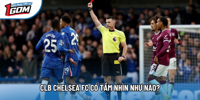 CLB Chelsea FC có tầm nhìn như nào?