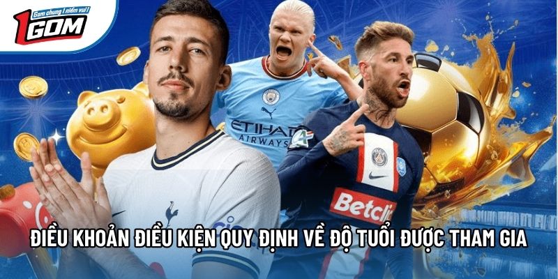 Điều khoản điều kiện quy định về độ tuổi được tham gia 