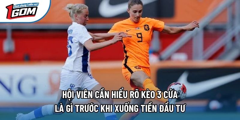 Hội viên cần hiểu rõ kèo 3 cửa là gì trước khi xuống tiền đầu tư Hội viên cần hiểu rõ kèo 3 cửa là gì trước khi xuống tiền đầu tư
