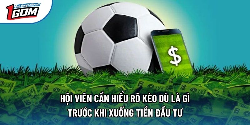 Hội viên cần hiểu rõ kèo dù là gì trước khi xuống tiền đầu tư