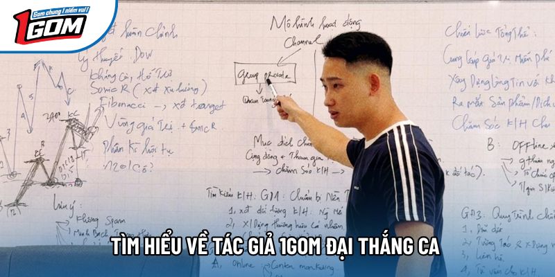 Tìm hiểu về tác giả 1gom Đại Thắng Ca 