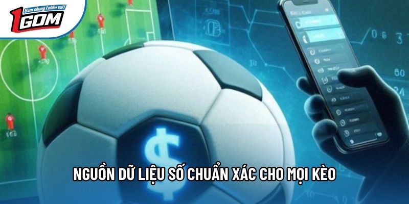 Nguồn dữ liệu số chuẩn xác cho mọi kèo